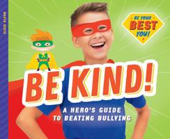 Be Kind!: A Hero's Guide to Beating Bullying 1532119666 Book Cover