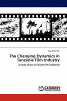 The Changing Dynamics in Tanzania Film Industry: A Study of Dar es Salaam Film Audiences 3844381325 Book Cover