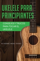 Ukelele para principiantes: Consejos y trucos para tocar el ukelele 1913597350 Book Cover