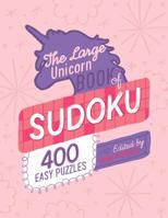 The Large Unicorn Book Of Sudoku: 400 Easy Puzzles, Edited by Anna Grunduls 1097987477 Book Cover