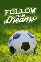 Follow Your Dreams Soccer Notebook: Soccer Football Gift Blank Lined Notebook Journal Diary 6x9 170690116X Book Cover