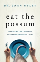 Eat The Possum: Conquering Life's Toughest Challenges One Bite at a Time B0DTPKLQNY Book Cover