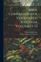Some Comparisons Of Varieties Of Sorghum, Volumes 1-32 1022416944 Book Cover