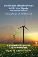 Electrification of Emuhun Village in Edo State, Nigeria Using Renewable Energy Mix; Underlying Principle with 16.5 MWh Annually: A Philanthropic Service to My Homeland 1480938106 Book Cover