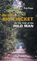 In the Big Thicket : On the Trail of the Wild Man : Exploring Nature's Mysterious Dimension 1931044260 Book Cover