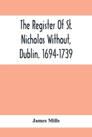 The Register Of St. Nicholas Without, Dublin. 1694-1739 9354417337 Book Cover