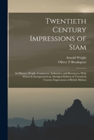 Twentieth Century Impressions of Siam: Its History, People, Commerce, Industries, and Resources, With Which is Incorporated an Abridged Edition of Twentieth Century Impressions of British Malaya 1015839126 Book Cover