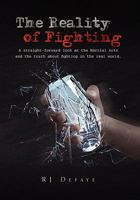 The Reality of Fighting: A straight-forward look at the Martial Arts and the truth about fighting in the real world. 1456854437 Book Cover