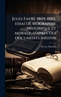 Jules Favre 1809-1880, essai de biographie historique et morale; d'après des documents inÃ(c)dits (French Edition) 1024131572 Book Cover