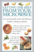 Getting the Best from Your Microwave: An Essential Guide to Fast Delicious Cooking in Minutes (Cook's Essentials) 1842153951 Book Cover