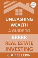 Unleashing Wealth: A Guide to BRRRR Real Estate Investing B0CWPPP34Q Book Cover