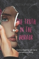 The Truth In The Mirror: Going digging can be a dangerous thing... B0CFZ2H1FB Book Cover