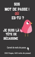 SOS Mot de Passe ! où es-tu ? Je suis là Tête de Bécassine: Carnet de mots de passe pour ne plus oublier vos mots de passe, perdre du temps à les ... pages/400 mots de passe 1652060081 Book Cover