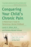 Conquering Your Child's Chronic Pain: A Pediatrician's Guide for Reclaiming a Normal Childhood 0060570172 Book Cover