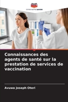 Connaissances des agents de santé sur la prestation de services de vaccination (French Edition) 6207963903 Book Cover