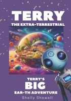 Terry The Extra-Terrestrial: Terry's BIG Ear-th Adventure B0FCZYD2Z2 Book Cover