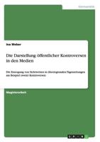 Die Darstellung �ffentlicher Kontroversen in den Medien: Die Erzeugung von Sichtweisen in �berregionalen Tageszeitungen am Beispiel zweier Kontroversen 3656607974 Book Cover