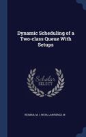 Dynamic Scheduling of a Two-Class Queue with Setups 1340291096 Book Cover