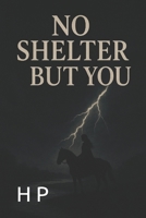 No Shelter But You B0FNLHCYWC Book Cover