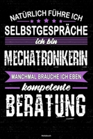 Nat�rlich f�hre ich Selbstgespr�che ich bin Mechatronikerin manchmal brauche ich eben kompetente Beratung Notizbuch: Mechatronikerin Journal DIN A5 liniert 120 Seiten Geschenk 1671457420 Book Cover