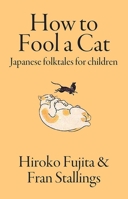 How to Fool a Cat: Japanese Folktales for Children 1624910556 Book Cover