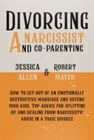 Divorcing a Narcissist and Co-Parenting: How to Get Out of an Emotionally Destructive Marriage and Defend your Kids. Top Advice for Splitting Up and Healing from Narcissistic Abuse in a Toxic Divorce 1801157545 Book Cover