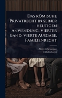 Das römische Privatrecht in seiner heutigen Anwendung, Vierter Band, Vierte Ausgabe, Familienrecht (German Edition) 1024485323 Book Cover