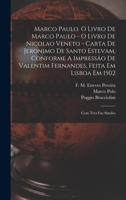 Marco Paulo. O Livro De Marco Paulo - O Livro De Nicolao Veneto - Carta De Jeronimo De Santo Estevam, Conforme A Impressão De Valentim Fernandes, ... Com Tres Fac-símiles 1019306890 Book Cover