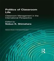 Politics of Classroom Life: Classroom Management in International Perspective (Garland Reference Library of Social Science) 1138978965 Book Cover