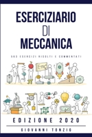 Eserciziario di Meccanica: 563 Esercizi Risolti e Commentati Edizione 2020 180115855X Book Cover