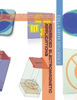 ADVANCED ELECTROMAGNETIC APPLICATIONS: ELECTROMAGNETIC BAND-GAP MATERIALS & METAMATERIAL MICROWAVE ABSORBERS B08BDK55TT Book Cover
