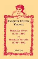 Fauquier County, Virginia: Marriage Bonds (1759-1854), and Marriage Returns (1785-1848) 1556132514 Book Cover