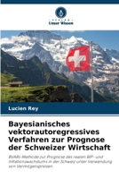 Bayesianisches vektorautoregressives Verfahren zur Prognose der Schweizer Wirtschaft (German Edition) 6208297885 Book Cover