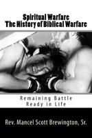Spiritual Warfare The History of Biblical Warfare: Remaining Battle Ready in Life 1725155885 Book Cover