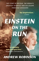 Einstein on the Run: How Britain Saved the World’s Greatest Scientist 0300254997 Book Cover