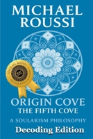 ORIGIN COVE (Decoding Edition): A Soularism Philosophy (Origin Cove Series) B0G93C6S4Z Book Cover