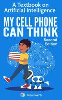 MY CELL PHONE CAN THINK: A Textbook on Artificial Intelligence 1732846049 Book Cover