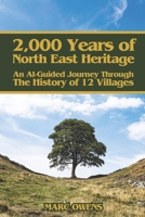 2,000 Years of North East Heritage: An AI-Guided Journey Through The History Of 12 Villages B0CRVXQ51V Book Cover