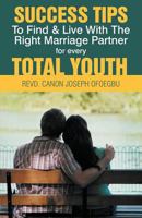 Success Tips to Find & Live with the Right Marriage Partner for Every Total Youth 1466966998 Book Cover