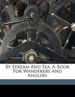 By Stream and Sea. a Book for Wanderers and Anglers 9354002080 Book Cover