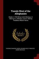 Travels West of the Alleghanies: Made in 1793-96 by André Michaux, in 1802 by F.A. Michaux, and in 1803 by Thaddeus Mason Harris. 1016172362 Book Cover