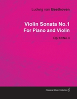 Violin Sonata - No. 1 - Op. 12/No. 3 - For Piano and Violin: With a Biography by Joseph Otten 1446516431 Book Cover