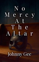 No Mercy At The Altar B0GFW1GRYF Book Cover