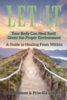 Let It: The Body Can Heal It's Self Given The Right Environment B0DPVCJDW9 Book Cover