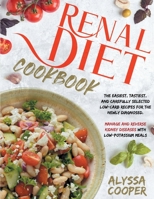 Renal Diet Cookbook: The Easiest, Tastiest, And Carefully Selected Low-Carb Recipes For The Newly Diagnosed. Manage And Reverse Kidney Diseases With Low-Potassium Meals 1801575193 Book Cover