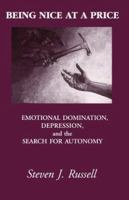 Being Nice at a Price: Emotional Domination, Depression and the Search for Autonomy 096600924X Book Cover