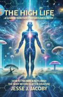 The High Life: A Guide To Substance Metabolism & Detox: How to Prepare & Replenish Your Body Before & After Drug Use B0F6F9WJL7 Book Cover
