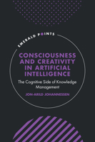 Consciousness and Creativity in Artificial Intelligence: The Cognitive Side of Knowledge Management (Emerald Points) 1804551627 Book Cover