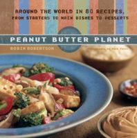 Peanut Butter Planet: Around the World in 80 Recipes, from Starters to Main Dishes to Desserts 1579549632 Book Cover