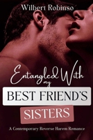 Entangled Wth My Best Friend's Sisters: A Contemporary Reverse Harem Romance B0F5Z5XHSK Book Cover